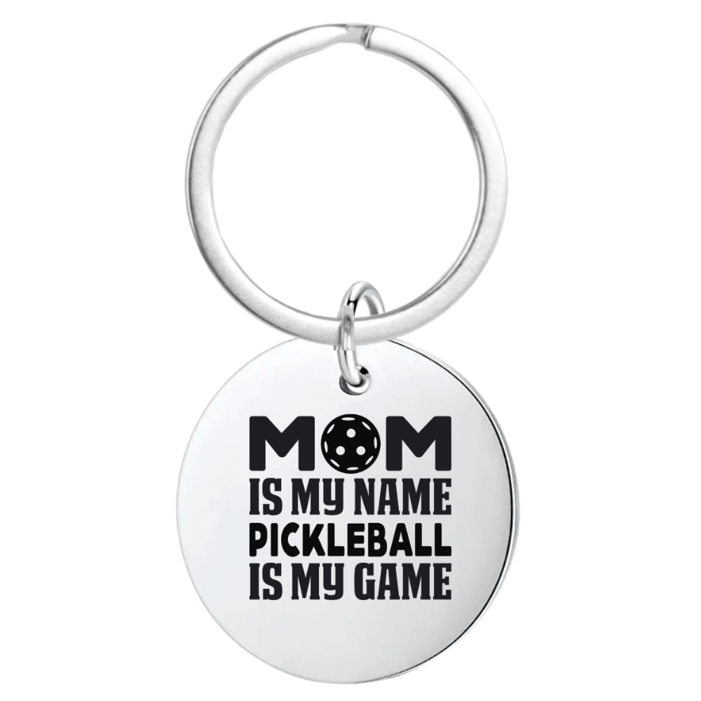 Round Pickleball Keychain - Mom Is My Name Pickleball Is My Game