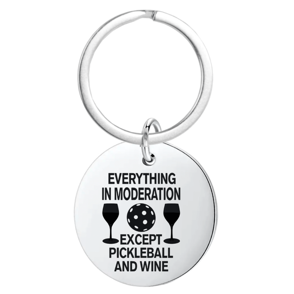Everything In Moderation Except Wine & Pickleball - Round Keychain