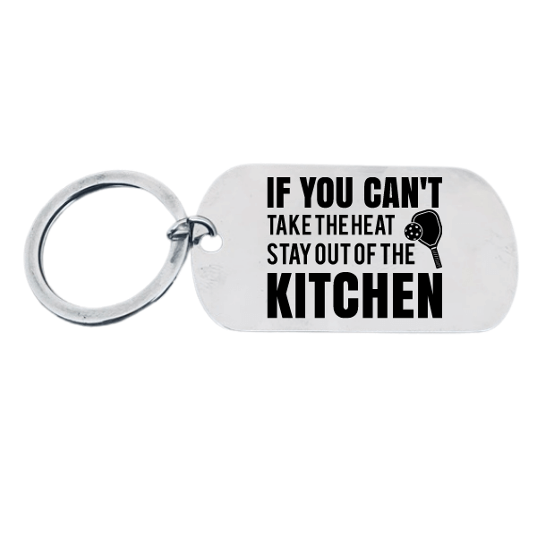 If You Can't Take the Heat Stay Out of the Kitchen Keychain