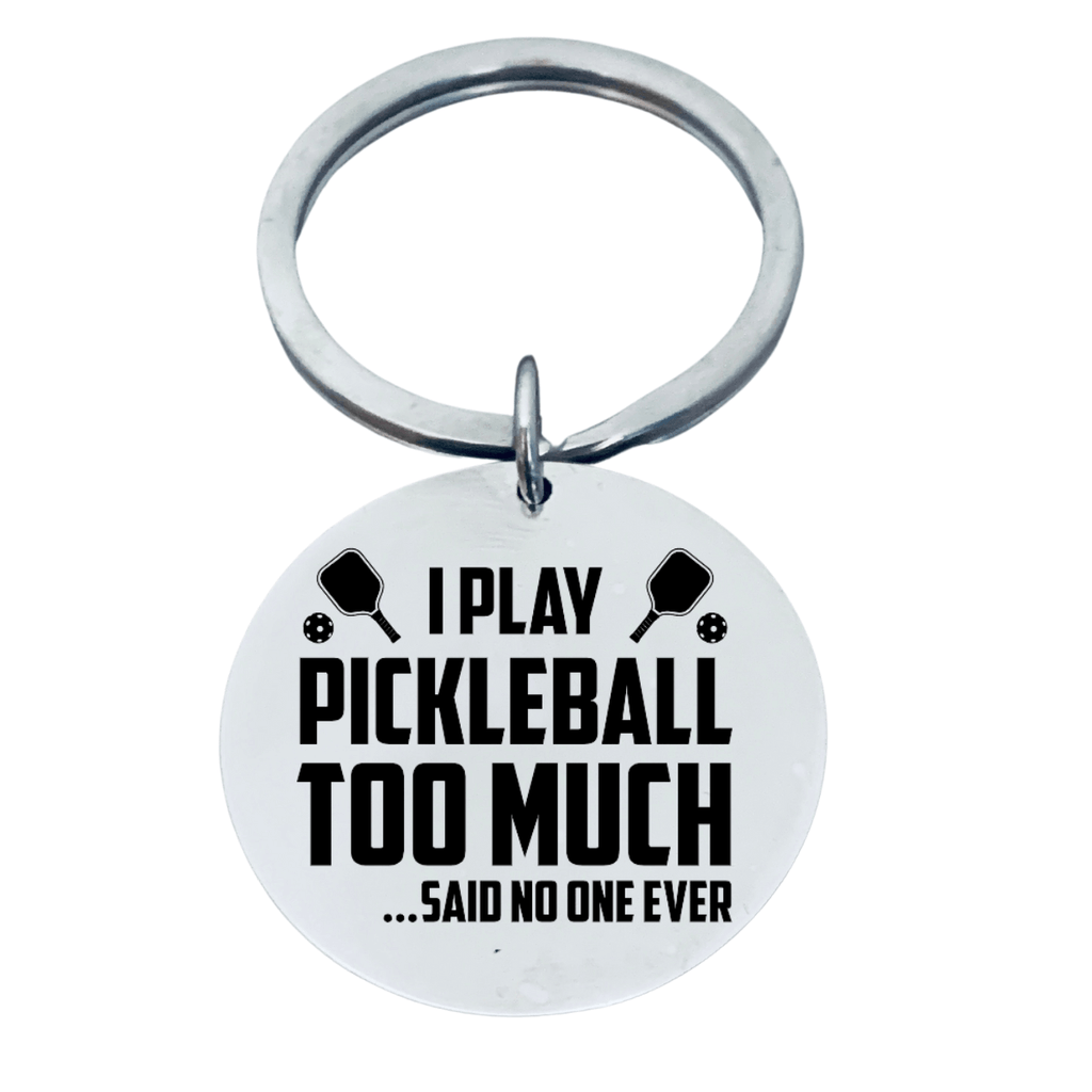 Round Pickleball Keychain - I Play Pickleball Too Much